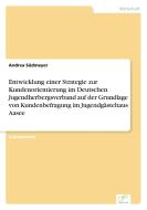 Entwicklung einer Strategie zur Kundenorientierung im Deutschen Jugendherbergsverband auf der Grundlage von Kundenbefrag di Andrea Südmeyer edito da Diplom.de