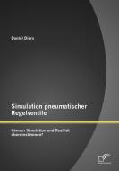 Simulation pneumatischer Regelventile: Können Simulation und Realität übereinstimmen? di Daniel Diers edito da Diplomica Verlag
