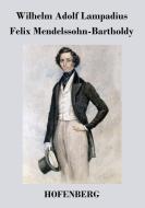 Felix Mendelssohn-Bartholdy di Wilhelm Adolf Lampadius edito da Hofenberg