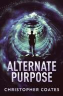 Alternate Purpose di Christopher Coates edito da Next Chapter