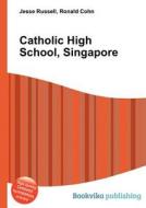Catholic High School, Singapore di Jesse Russell, Ronald Cohn edito da Book On Demand Ltd.