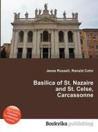 Basilica Of St. Nazaire And St. Celse, Carcassonne di Jesse Russell, Ronald Cohn edito da Book On Demand Ltd.