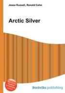 Arctic Silver di Jesse Russell, Ronald Cohn edito da Book On Demand Ltd.