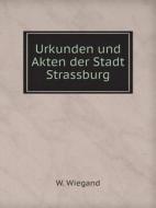 Urkunden Und Akten Der Stadt Strassburg di W Wiegand edito da Book On Demand Ltd.