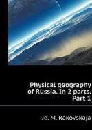 Physical Geography Of Russia. In 2 Parts. Part 1 di Je M Rakovskaja edito da Book On Demand Ltd.