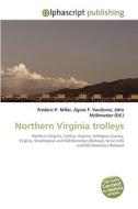 Northern Virginia trolleys di Frederic P Miller, Agnes F Vandome, John McBrewster edito da Alphascript Publishing