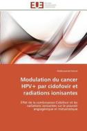 Modulation du cancer HPV+ par cidofovir et radiations ionisantes di Abdessamad Amine edito da Editions universitaires europeennes EUE