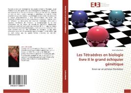 Les Tétraèdres en biologie livre II le grand échiquier génétique di Jean Lafeuillade edito da Editions universitaires europeennes EUE