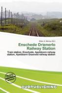 Enschede Drienerlo Railway Station edito da Aud Publishing