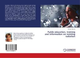 Public education, training and information on ionizing radiation di Daniela Diaconu edito da LAP Lambert Academic Publishing