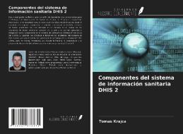 Componentes del sistema de información sanitaria DHIS 2 di Tomas Krajca edito da Ediciones Nuestro Conocimiento
