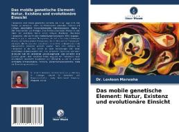 Das mobile genetische Element: Natur, Existenz und evolutionäre Einsicht di Lovleen Marwaha edito da Verlag Unser Wissen