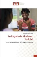 Le lingala de Kinshasa: Indubil di Matondo Samuel Nsilu edito da Éditions universitaires européennes