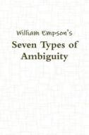Seven Types Of Ambiguity di William Empson edito da Important Books