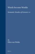 Words Become Worlds: Semantic Studies of Genesis 1-11 di Ellen Wolde edito da BRILL ACADEMIC PUB