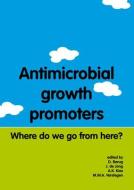 Antimicrobial Growth Promoters: Where Do We Go from Here? edito da BRILL WAGENINGEN ACADEMIC