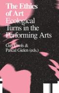The Ethics of Art: Ecological Turns in the Performing Arts edito da VALIZ & ANTENNAE SERIES