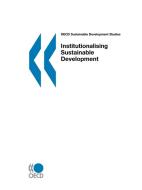 Oecd Sustainable Development Studies Institutionalising Sustainable Development di OECD Publishing edito da Organization For Economic Co-operation And Development (oecd