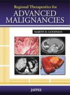 Regional Therapeutics for Advanced Malignancies di Martin Goodman edito da Jaypee Brothers Medical Publishers