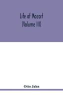 Life of Mozart (Volume III) di Otto Jahn edito da Alpha Editions