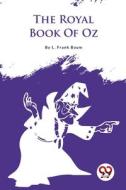 The Royal Book Of Oz di L. Frank Baum edito da DOUBLE 9 BOOKSLLP
