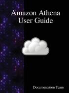Amazon Athena User Guide di Documentation Team edito da Samurai Media Limited