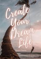 Create Your Dream Life di Charm Swan Charm edito da Swan Charm Publishing