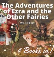 THE ADVENTURES OF EZRA AND THE OTHER FAI di WILD FAIRY edito da LIGHTNING SOURCE UK LTD