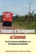 Croissance Et Developpement Au Cameroun: D'Une Croissance Equilibree a Un Developpement Equitable di Aloysius Aloysius Amin, Jean-Luc DuBois edito da AFRICAN BOOKS COLLECTIVE