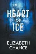 Heart of Ice di Elizabeth Chance edito da LIGHTNING SOURCE INC