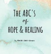 The ABC's of Hope & Healing di Mariah Clark Skewes edito da LIGHTNING SOURCE INC