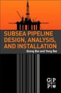 Subsea Pipeline Design, Analysis, and Installation di Qiang Bai, Yong Bai edito da GULF PUB CO