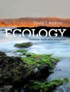 Ecology: Evolution, Application, Integration di David T. Krohne edito da OXFORD UNIV PR