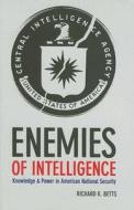 Enemies of Intelligence - Knowledge and Power in American National Security di Richard K. Betts edito da Columbia University Press