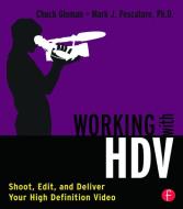 Working with HDV di Chuck Gloman, Mark J. Pescatore edito da Taylor & Francis Ltd