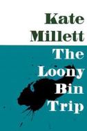 The Loony-bin Trip di Kate Millett edito da University Of Illinois Press