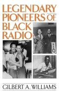 Legendary Pioneers of Black Radio di Gilbert Anthony Williams edito da Praeger Publishers