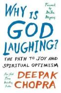 Why Is God Laughing?: The Path to Joy and Spiritual Optimism di Deepak Chopra edito da HARMONY BOOK