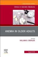 Anemia in Older Adults, An Issue of Clinics in Geriatric Medicine di William B. Ershler edito da Elsevier - Health Sciences Division