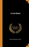 A Lost Name di Le Fanu Joseph Sheridan Le Fanu edito da Franklin Classics