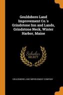 Gouldsboro Land Improvement Co.'s Grindstone Inn And Lands, Grindstone Neck, Winter Harbor, Maine edito da Franklin Classics Trade Press
