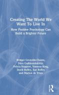 Creating The World We Want To Live In di Bridget Grenville-Cleave, Dora Gudmundsdottir, Felicia Huppert, Vanessa King, David Roffey, Sue Roffey, Marten DeVries edito da Taylor & Francis Ltd