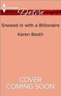 Snowed in with a Billionaire di Karen Booth edito da Harlequin Desire