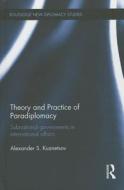 Theory and Practice of Paradiplomacy di Alexander S. Kuznetsov edito da Taylor & Francis Ltd
