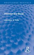 Phocion the Good di Laurence A. (Loyola Marymount University) Trittle edito da Taylor & Francis Ltd