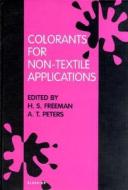 Colorants for Non-Textile Applications di H. S. Freeman, A. T. Peters edito da ELSEVIER SCIENCE & TECHNOLOGY