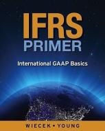 Ifrs Primer: International GAAP Basics, Canadian Edition di Irene M. Wiecek, Nicola M. Young edito da WILEY