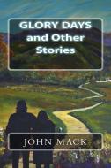 Glory Days and Other Stories di John Mack edito da Little Red Hen Community Press
