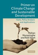 Primer on Climate Change and Sustainable Development di Rob Swart, Mohan Munasinghe edito da Cambridge University Press