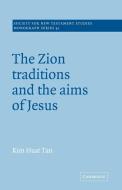 The Zion Traditions and the Aims of Jesus di Kim Huat Tan edito da Cambridge University Press